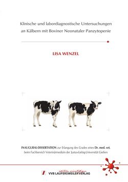 Klinische und labordiagnostische Untersuchungen an Kälbern mit Boviner Neonataler Panzytopenie von Wenzel,  Lisa