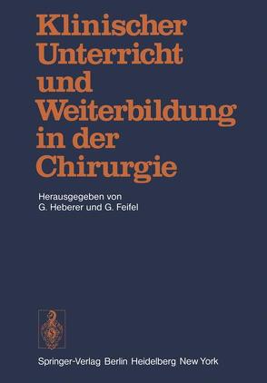 Klinischer Unterricht und Weiterbildung in der Chirurgie von Feifel,  G., Heberer,  G.