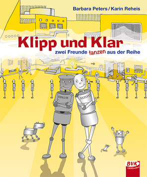 Klipp und Klar – zwei Freunde tanzen aus der Reihe von Peters,  Barbara, Reheis,  Karin