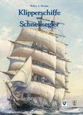 Klipperschiffe und Schnellsegler von Kozian,  Walter A