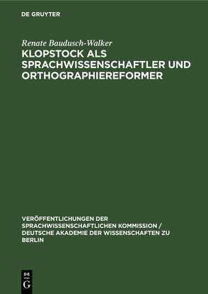 Klopstock als Sprachwissenschaftler und Orthographiereformer von Baudusch-Walker,  Renate