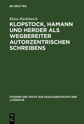 Klopstock, Hamann und Herder als Wegbereiter autorzentrischen Schreibens von Hurlebusch,  Klaus