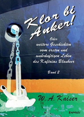 Klor bi Anker! Oder Weitere Geschichten vom ersten und wahrhaftigen Leben des Kaftains Blaubeer (Band 2) von Kaiser,  W.A.