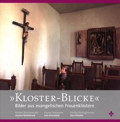 Kloster – Blicke von Ahmadzai,  Lela, Görcke,  Bärbel, Görnandt,  Ruth, McAllister,  David, Meister,  Rolf, Nottebrok,  Joanna, Römer,  Marion, Schütze,  Jens