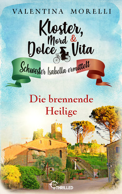 Kloster, Mord und Dolce Vita – Die brennende Heilige von Morelli,  Valentina