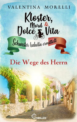 Kloster, Mord und Dolce Vita – Die Wege des Herrn von Morelli,  Valentina