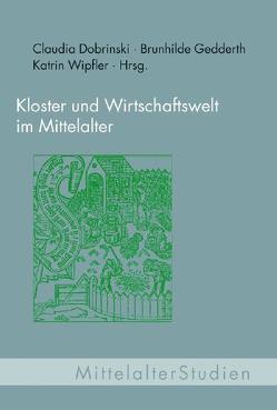 Kloster und Wirtschaftswelt im Mittelalter von Dobrinski,  Claudia, Gedderth,  Brunhilde, Leenen,  Brunhilde, Wipfler,  Katrin