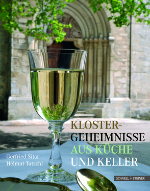 Klostergeheimnisse aus Küche und Keller von Sitar,  Gerfried, Tatschl,  Helmut
