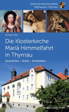 Die Klosterkirche Mariä Himmelfahrt in Thyrnau von Sterl,  Norbert, Zisterzienserinnenabtei Rathausen-Thyrnau