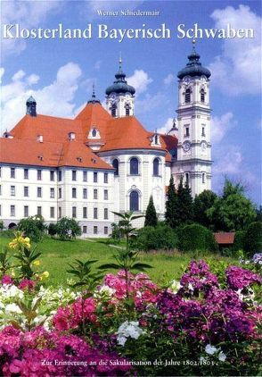 Klosterland Bayerisch Schwaben von Schiedermair,  Werner, Schönborn,  Philipp