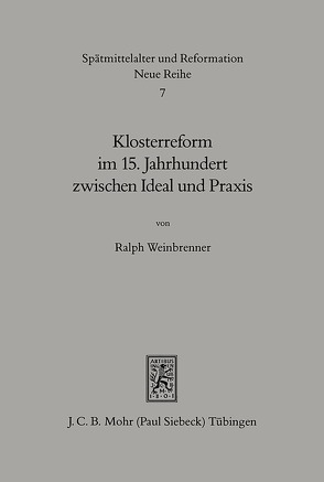 Klosterreform im 15. Jahrhundert zwischen Ideal und Praxis von Weinbrenner,  Ralph