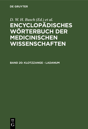 Encyclopädisches Wörterbuch der medicinischen Wissenschaften / Klotzzange – Ladanum von Busch,  D. W. H., Diffenbach,  J. F., Graefe,  Carl Ferdinand, Hecker,  J. F. C., Horn,  E., Hufeland,  Christoph Wilhelm, Jüngken,  J. C., Link,  H F, Müller,  J, Osann,  E., Rudolphi,  Karl Asmund, Siebold,  Eduard Caspar Jacob