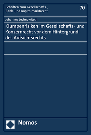 Klumpenrisiken im Gesellschafts- und Konzernrecht vor dem Hintergrund des Aufsichtsrechts von Lechnowitsch,  Johannes