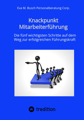 Knackpunkt Mitarbeiterführung – Mit motivierten Mitarbeitern Ziele erreichen von Personalberatung Corp.,  Eva M. Busch