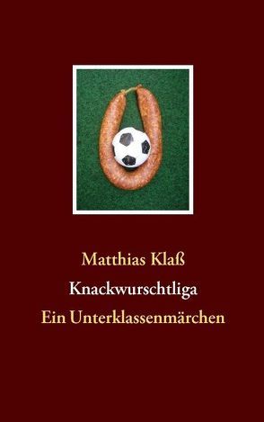 Knackwurschtliga von Klass,  Matthias