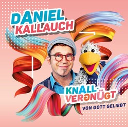 Knallvergnügt – von Gott geliebt von Daniel,  Kallauch