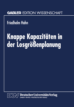 Knappe Kapazitäten in der Losgrößenplanung von Hahn,  Friedhelm