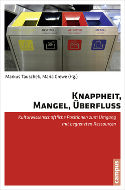 Knappheit, Mangel, Überfluss von Bendix,  Regina, Brunner,  Karl-Michael, Derwanz,  Heike, Endter,  Cordula, Fenske,  Michaela, Grewe,  Maria, Groth,  Stefan, Hemme,  Dorothee, Kramer,  Dieter, Meyer,  Silke, Schwinghammer,  Alexander, Sperling,  Franziska, Stein,  Tine, Tauschek,  Markus, Vetter,  Andrea, Wagener-Böck,  Nadine, Warda,  Johannes, Welz,  Gisela, Winterberg,  Lars