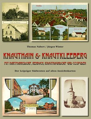 Knauthain & Knautkleeberg mit Hartmannsdorf, Rehbach, Knautnaundorf und Cospuden. Der Leipziger Südwesten auf alten Ansichtskarten von Nabert,  Thomas, Winter,  Jürgen