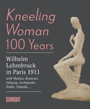 Kneeling Woman 100 Years. Lehmbruck in Paris 1911 von Bornscheuer,  Marion, Stecker,  Raimund