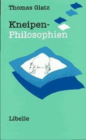 Kneipen-Philosophien von Glatz,  Thomas