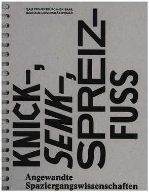 Knick-, Senk-, Spreizfuss von S_A_R Projektsbüro Völklingen der Hochschule der Bildenden Künste Saar,  Europäisches Zentrum für Promenadologie in Kooperation mit der Bauhaus-Universität Weimar,  Fakultät Kunst & Gestaltung