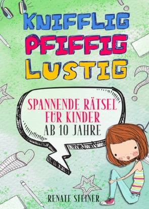 Knifflig, Pfiffig, Lustig – mehr als 150 spannende und unterhaltsame Rätsel für Kinder ab 10 Jahre von Steiner,  Renate