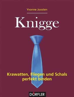 Knigge – Krawatten, Fliegen und Schals perfekt binden von Joosten,  Yvonne