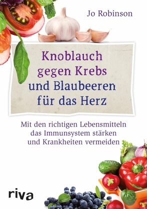 Knoblauch gegen Krebs und Blaubeeren für das Herz von Robinson,  Jo