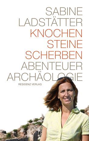 Knochen, Steine, Scherben von Ladstätter,  Sabine