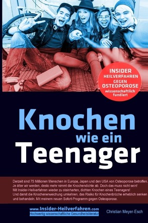 Knochen wie ein Teenager: Insider-Heilverfahren gegen Osteoporose von Meyer-Esch,  Christian