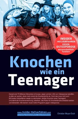 Knochen wie ein Teenager: Insider-Heilverfahren gegen Osteoporose von Meyer-Esch,  Christian