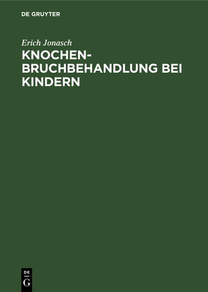 Knochenbruchbehandlung bei Kindern von Jonasch,  Erich