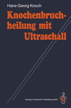 Knochenbruchheilung mit Ultraschall von Knoch,  Hans-Georg