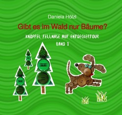 Knopfel Fellnase auf Entdeckertour / Gibt es im Wald nur Bäume? von Hölzl,  Daniela