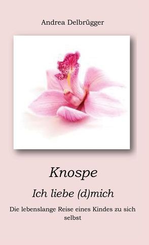 Knospe- ich liebe (d)mich von Delbrügger,  Andrea