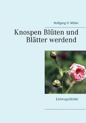 Knospen Blüten und Blätter werdend von Müller,  Wolfgang H.