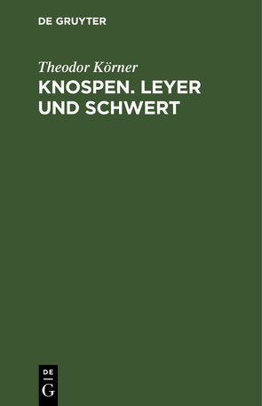 Knospen. Leyer und Schwert von Koerner,  Theodor