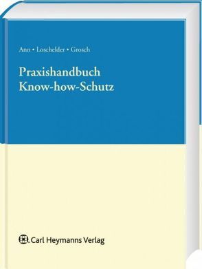 Know-how-Schutz von Ann,  Christoph, Grosch,  Markus, Loschelder,  Michael