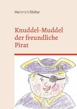 Knuddel-Muddel der freundliche Pirat von Stüter,  Heinrich