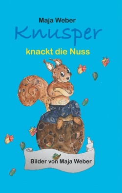 Knusper knackt die Nuss von Weber,  Maja