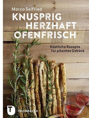 Knusprig, herzhaft, ofenfrisch von Seifried,  Marco