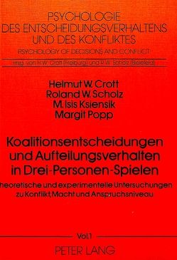 Koalitionsentscheidungen und Aufteilungsverhalten in drei-Personen-Spielen von Crott,  Helmut W., Ksiensik,  M. Isis, Popp,  Margit, Scholz,  R.W.