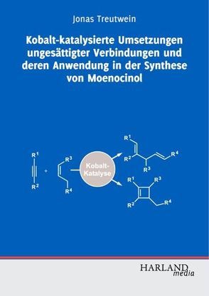 Kobalt-katalysierte Umsetzungen ungesättigter Verbindungen und deren Anwendung in der Synthese von Moenocinol von Treutwein,  Jonas