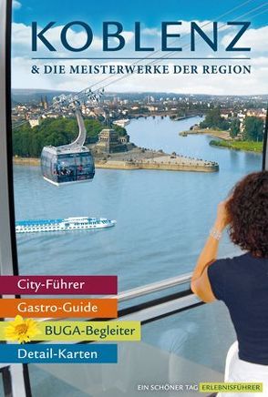 Koblenz & die Meisterwerke der Region – Das Erlebnis-Buch zur BUGA-Stadt von Schoellkopf,  Uwe, Zohm,  Stefanie