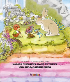 Kobold Chemikus, Hase Physikus und der magische Berg von fabulino Verlag, Kliche,  Maike, Wischang,  Erdi