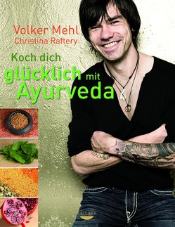 Koch dich glücklich mit Ayurveda von Mehl,  Volker, Raftery,  Christina