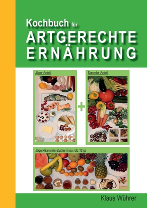 Kochbuch für Artgerechte Ernährung von Wührer,  Klaus