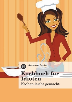 Kochbuch für Idioten von Funke,  Annerose