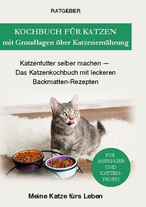 Kochbuch für Katzen mit Grundlagen über Katzenernährung von Meine Katze fürs Leben,  Ratgeber